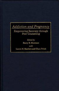 Cover image for Addiction and Pregnancy: Empowering Recovery through Peer Counseling