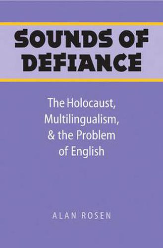 Cover image for Sounds of Defiance: The Holocaust, Multilingualism, and the Problem of English