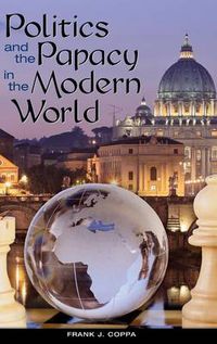 Cover image for Politics and the Papacy in the Modern World