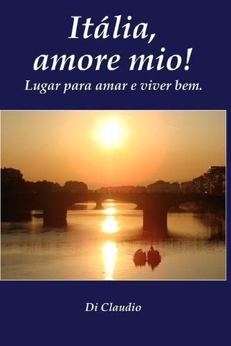 Cover image for Italia, amore mio! Lugar para amar e viver bem.