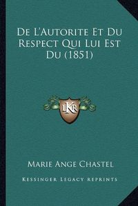 Cover image for de L'Autorite Et Du Respect Qui Lui Est Du (1851)