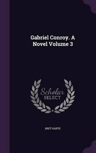 Gabriel Conroy. a Novel Volume 3