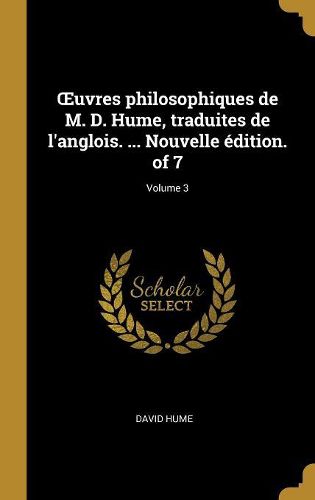 Cover image for OEuvres philosophiques de M. D. Hume, traduites de l'anglois. ... Nouvelle edition. of 7; Volume 3