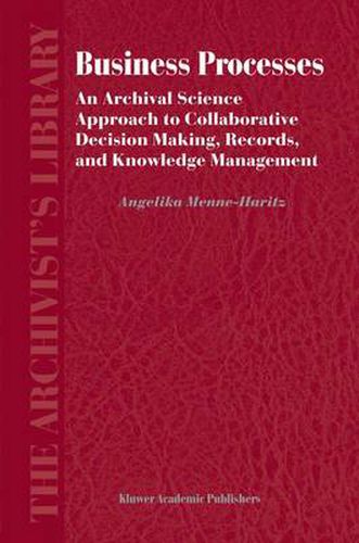 Cover image for Business Processes: An Archival Science Approach to Collaborative Decision Making, Records, and Knowledge Management