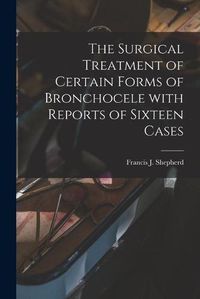 Cover image for The Surgical Treatment of Certain Forms of Bronchocele With Reports of Sixteen Cases [microform]