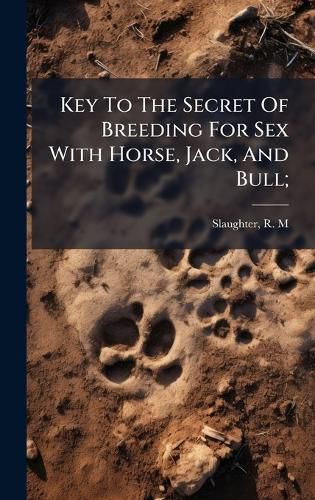 Cover image for Key To The Secret Of Breeding For Sex With Horse, Jack, And Bull;
