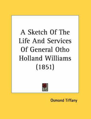 Cover image for A Sketch of the Life and Services of General Otho Holland Williams (1851)