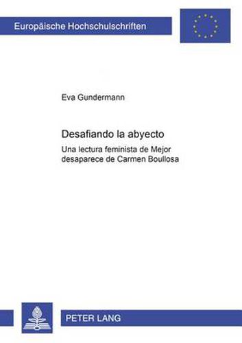 Desafiando lo abyecto: Una lectura feminista de  Mejor desaparece  de Carmen Boullosa