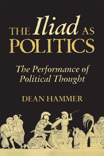 Cover image for The Iliad as Politics: The Performance of Political Thought