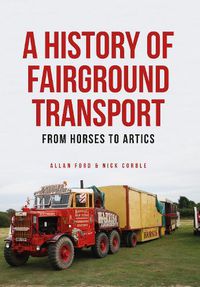 Cover image for A History of Fairground Transport: From Horses to Artics