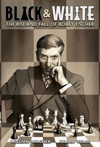 Cover image for Black & White: The Rise and Fall of Bobby Fischer