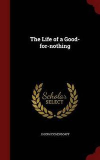 Cover image for The Life of a Good-For-Nothing