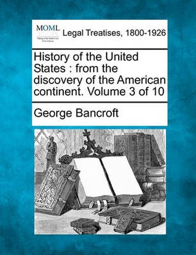 Cover image for History of the United States: From the Discovery of the American Continent. Volume 3 of 10