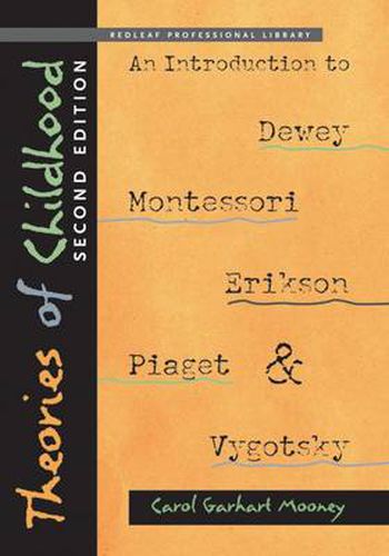 Cover image for Theories of Childhood: An Introduction to Dewey, Montessori, Erikson, Piaget & Vygotsky, Second Edition