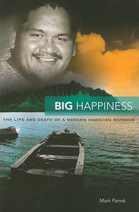 Cover image for Big Happiness: The Life and Death of a Modern Hawaiian Warrior