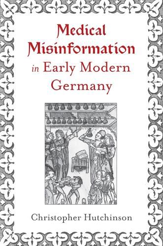 Cover image for Medical Misinformation in Early Modern Germany