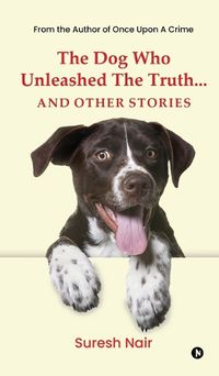 Cover image for The Dog Who Unleashed The Truth... And Other Stories