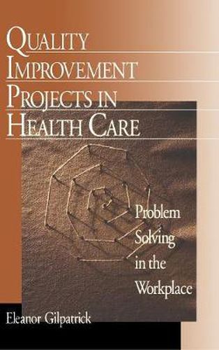 Cover image for Quality Improvement Projects in Health Care: Problem Solving in the Workplace