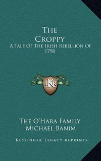 Cover image for The Croppy: A Tale of the Irish Rebellion of 1798
