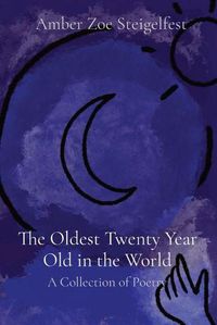 Cover image for The Oldest Twenty Year Old in the World: A Collection of Poetry