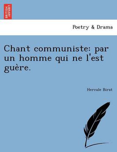 Cover image for Chant Communiste: Par Un Homme Qui Ne L'Est Gue Re.