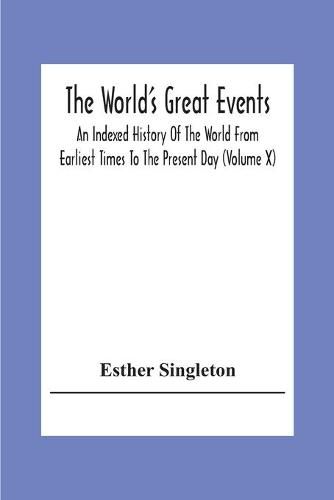 Cover image for The World'S Great Events; An Indexed History Of The World From Earliest Times To The Present Day (Volume X)