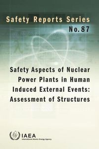 Cover image for Safety Aspects of Nuclear Power Plants in Human Induced External Events: Assessment of Structures: Review of Recent Accomplishments, Challenges and Technologies