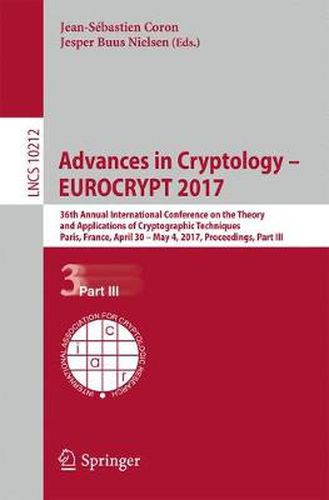 Cover image for Advances in Cryptology - EUROCRYPT 2017: 36th Annual International Conference on the Theory and Applications of Cryptographic Techniques, Paris, France, April 30 - May 4, 2017, Proceedings, Part III