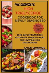 Cover image for The Complete High Triglyceride Cookbook for Newly Diagnosed