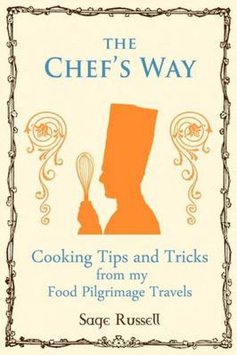 Cover image for The Chef's Way: Cooking Tips Tricks and Techniques from My Food Pilgrimage Travels