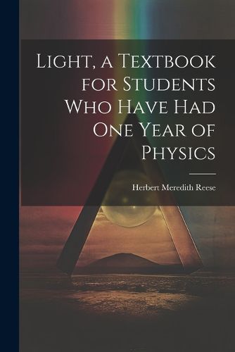 Cover image for Light, a Textbook for Students who Have had one Year of Physics