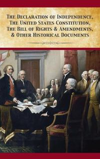 Cover image for The Declaration Of Independence, United States Constitution, Bill Of Rights & Amendments