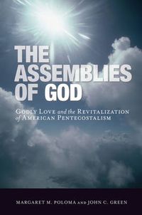 Cover image for The Assemblies of God: Godly Love and the Revitalization of American Pentecostalism