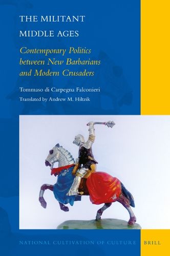 Cover image for The Militant Middle Ages: Contemporary Politics between New Barbarians and Modern Crusaders