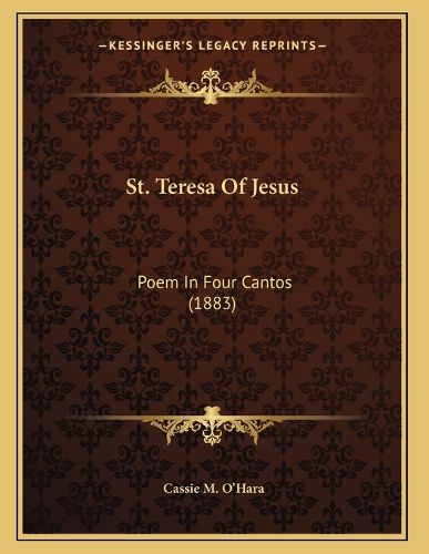 Cover image for St. Teresa of Jesus: Poem in Four Cantos (1883)