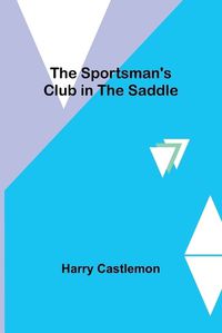 Cover image for The Sportsman's Club in the Saddle