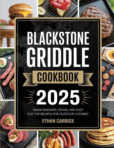 Cover image for Blackstone Griddle Cookbook: Smash Burgers, Steaks, and Easy Flat Top Recipes for Outdoor Cooking