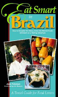 Cover image for Eat Smart in Brazil: How to Decipher the Menu, Know the Market Foods and Embark on a Tasting Adventure