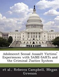 Cover image for Adolescent Sexual Assault Victims' Experiences with Sane-Sarts and the Criminal Justice System