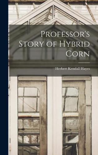 Cover image for Professor's Story of Hybrid Corn