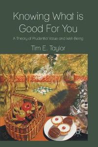 Cover image for Knowing What is Good For You: A Theory of Prudential Value and Well-Being