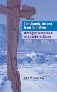 Cover image for Christianity, Art and Transformation: Theological Aesthetics in the Struggle for Justice