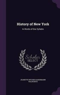 Cover image for History of New York: In Words of One Syllable
