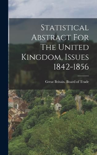 Cover image for Statistical Abstract For The United Kingdom, Issues 1842-1856