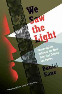 Cover image for We Saw the Light: Conversations Between the New American Cinema and Poetry