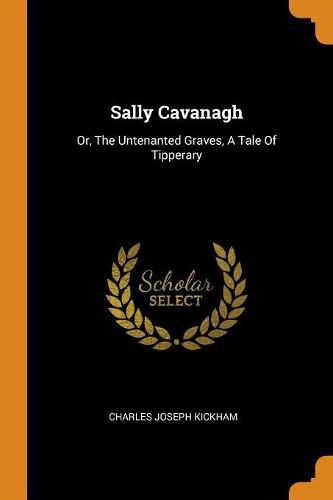 Sally Cavanagh: Or, the Untenanted Graves, a Tale of Tipperary