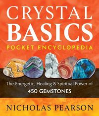 Cover image for Crystal Basics Pocket Encyclopedia: The Energetic, Healing, and Spiritual Power of 450 Gemstones