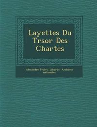 Cover image for Layettes Du Tr Sor Des Chartes