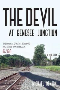 Cover image for The Devil at Genesee Junction: The Murders of Kathy Bernhard and George-Ann Formicola, 6/66