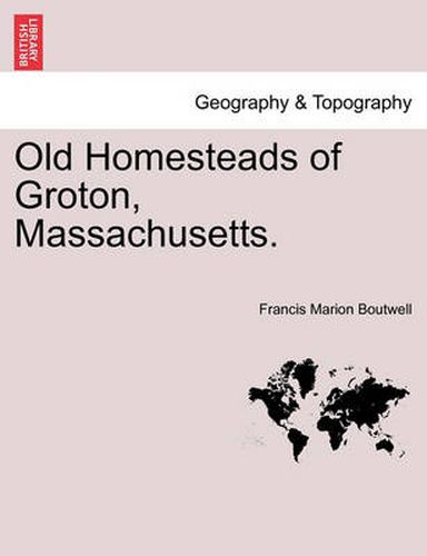 Cover image for Old Homesteads of Groton, Massachusetts.